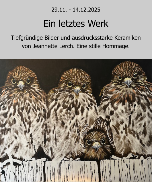 Ein letztes Werk Tiefgr�ndige Bilder und ausdrucksstarke Keramikenvon Jeannette Lerch. Eine stille Hommage. 29.11. - 14.12.2025